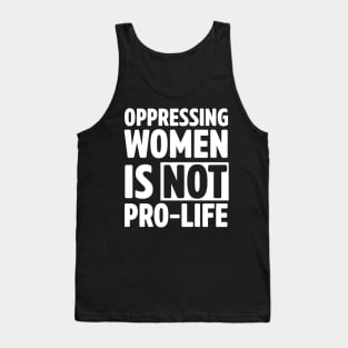 Oppressing women is not pro-life Tank Top